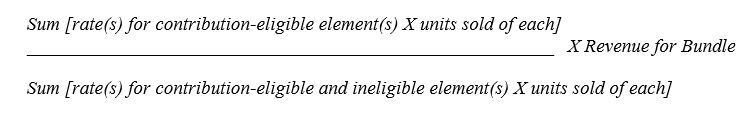 The sum of the rate(s) for contribution-eligible element(s) times the units sold of each, divided by the sum of the rate(s) for contribution-eligible and ineligible element(s) times the units sold of each, and the result times the revenue for the bundle.